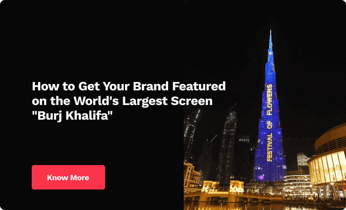 How to Get Your Brand Featured on the World's Largest Screen "Burj Khalifa" 